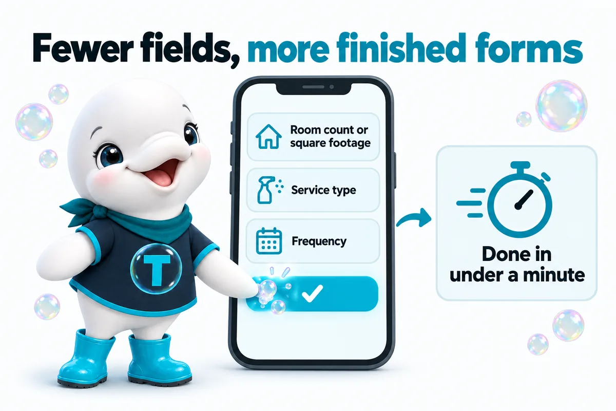 Fewer fields, more finished forms: room count or square footage, service type, frequency. Done in under a minute.